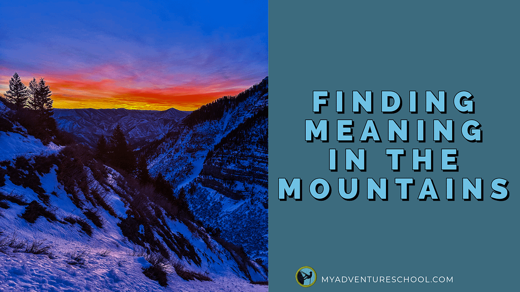 FINDING MEANING IN THE MOUNTAINS