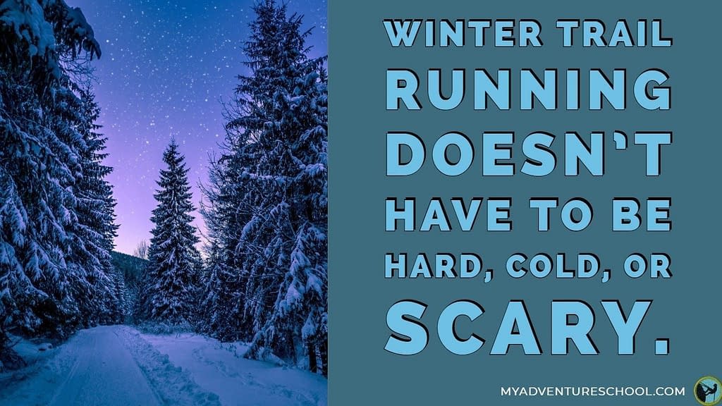Winter trail running doesn't have to be hard, cold, or scary.